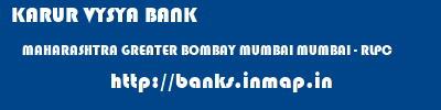 KARUR VYSYA BANK  MAHARASHTRA GREATER BOMBAY MUMBAI MUMBAI - RLPC  banks information 